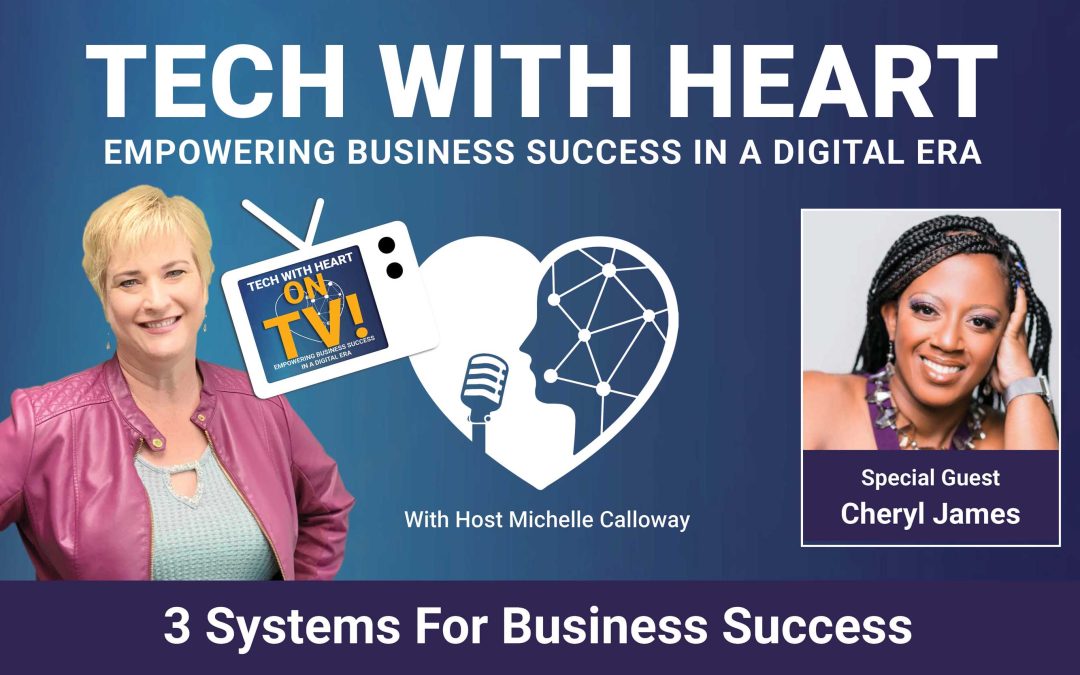 3 Systems for Business Success – A Tech With Heart Interview with Cheryl James