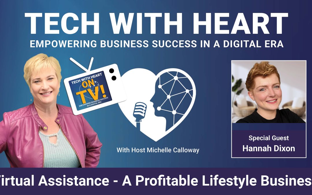 Virtual Assistance – A Profitable Lifestyle Business – A Tech With Heart Interview with Hannah Dixon