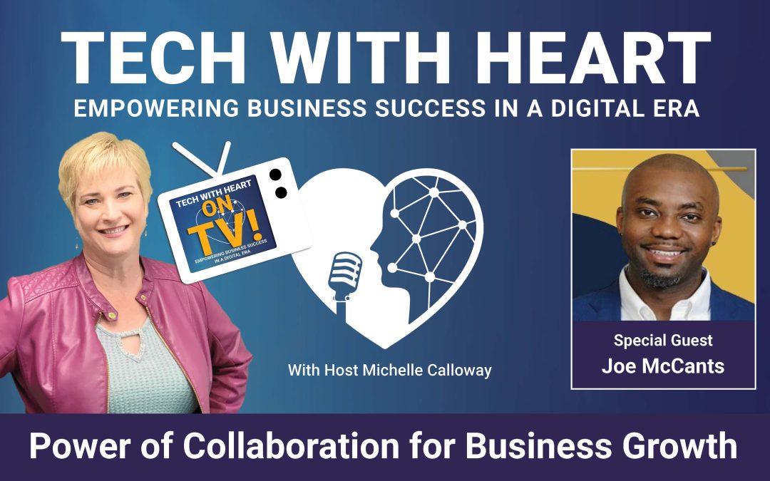 Power of Collaboration for Business Growth – A Tech With Heart Interview with Joe McCants