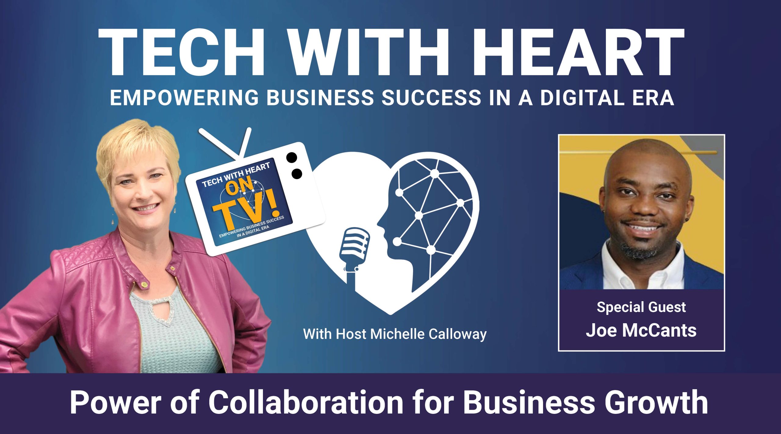 Power of collaboration for business growth with special guest, Joe McCants on the Tech With Heart Show hosted by Michelle Calloway