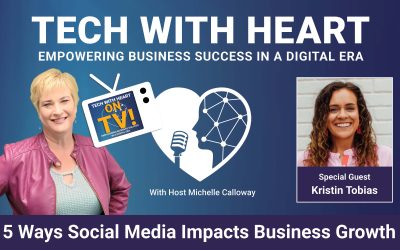 5 Ways Social Media Impacts Business Growth – a Tech With Heart Interview with Kristin Tobias