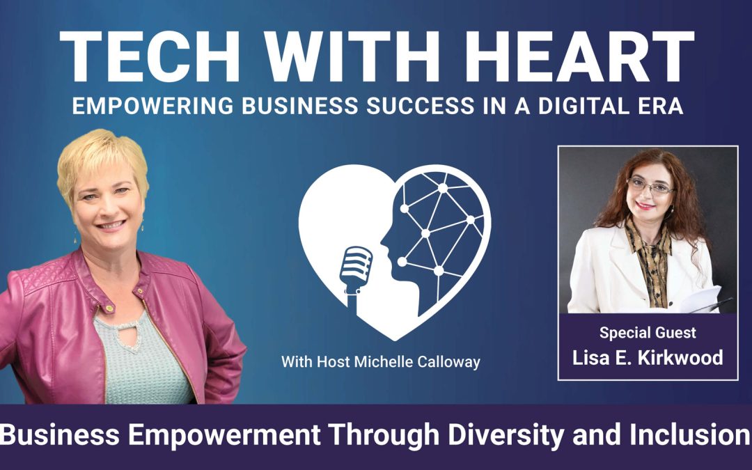 Business Empowerment Through Diversity and Inclusion – A Tech With Heart Interview with Lisa E. Kirkwood