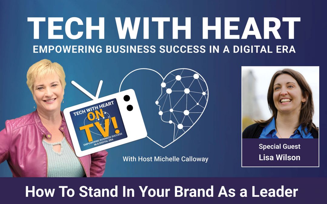 How to Stand In Your Brand As a Leader – A Tech With Heart Interview with Lisa Wilson