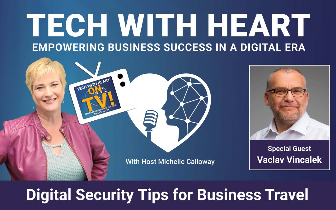 Digital Security Tips for Business Travel – A Tech With Heart Interview with Vaclav Vincalek