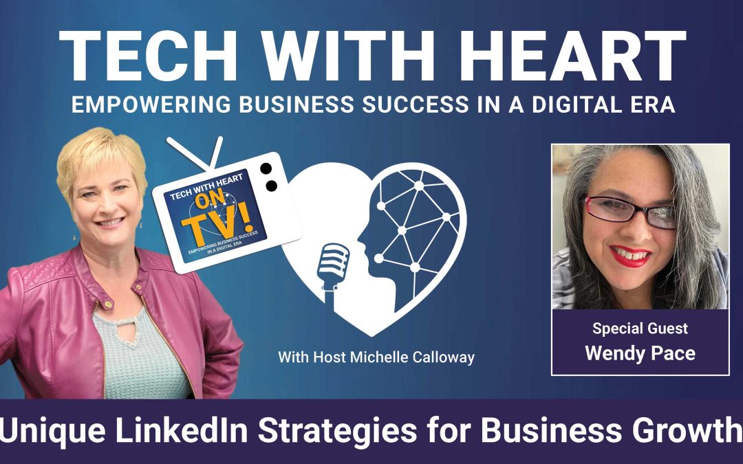 Unique LinkedIn Strategies for Business Growth – A Tech With Heart Interview with Wendy Pace