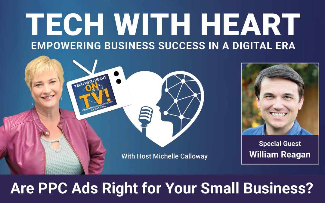 Are PPC Ads Right For Your Business? – A Tech With Heart Interview with William Reagan