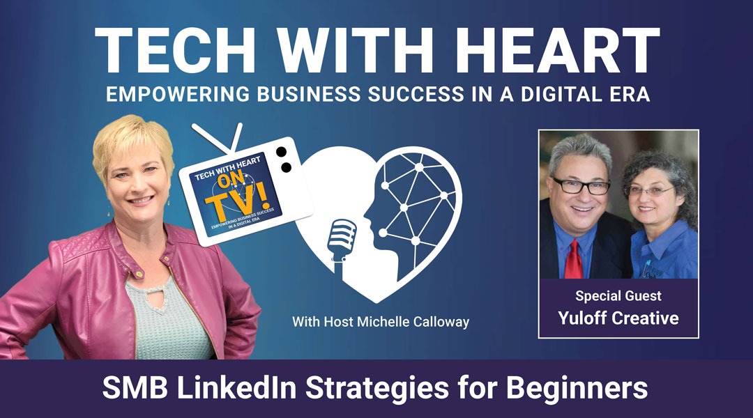 SMB – LinkedIn for Beginners – A Tech With Heart Interview with Yuloff Creative