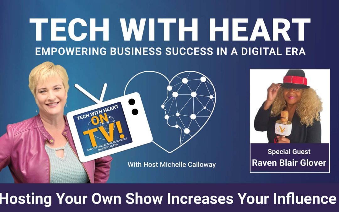 Hosting Your Own Show Increases Your Influence – A Tech With Heart Interview with Raven Blair Glover