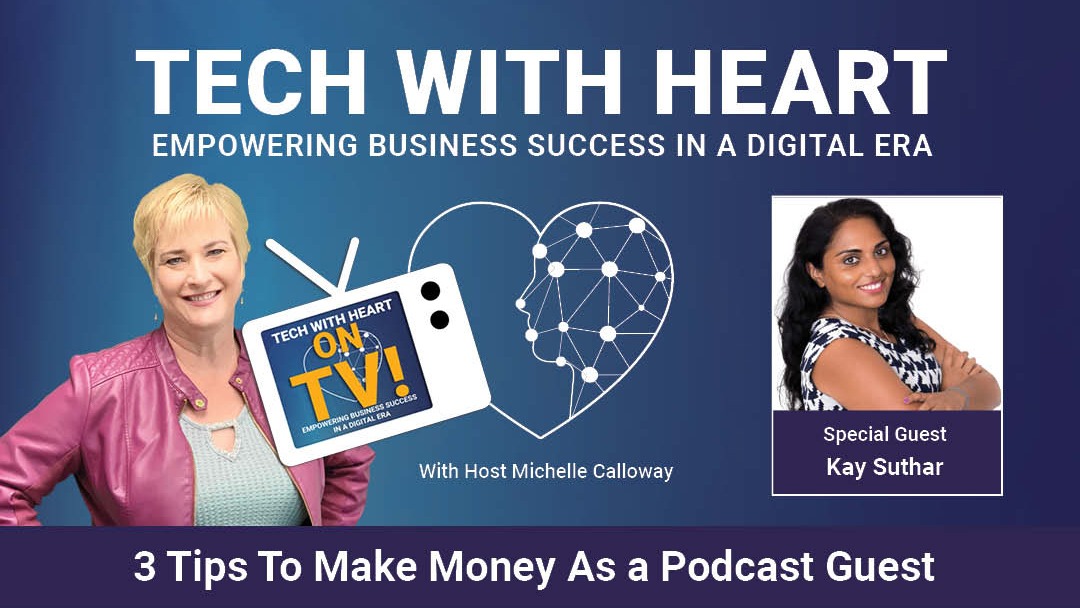 3 Tips to Make Money as a Podcast Guest – A Tech With Heart Interview With Kay Suthar