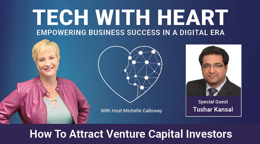 How to Attract Venture Capital Investors – A Tech With Heart Interview with Tushar Kansal